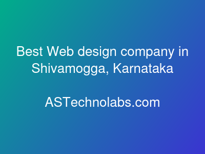 Best Web design company in Shivamogga, Karnataka  at ASTechnolabs.com